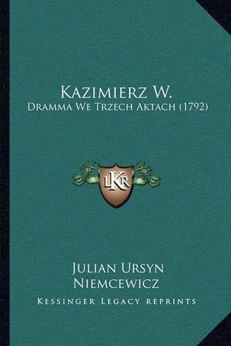 Kazimierz W.: Dramma We Trzech Aktach (1792)