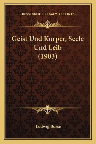 Geist Und Korper, Seele Und Leib (1903)