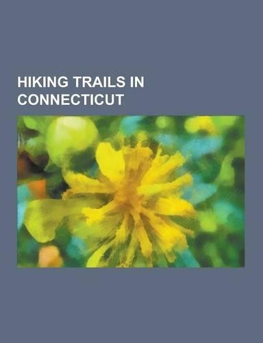 Hiking Trails in Connecticut: Appalachian Trail, Metacomet Trail, Tunxis Trail, Lillinonah Trail, Paugussett Trail, Sleeping Giant, Pomperaug Trail,(English)