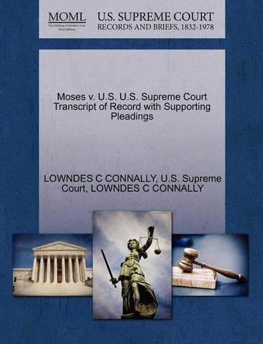 Moses V. U.S. U.S. Supreme Court Transcript of Record with Supporting Pleadings