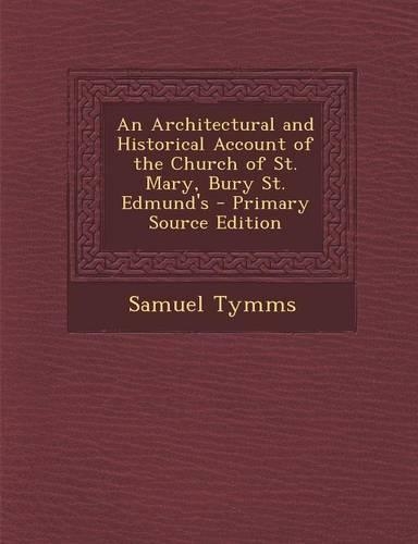 An Architectural and Historical Account of the Church of St. Mary, Bury St. Edmund's