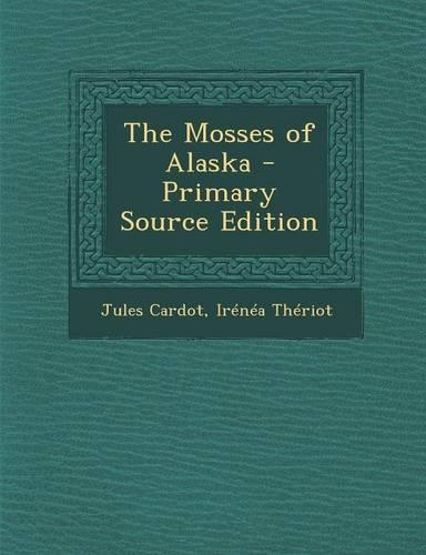 The Mosses of Alaska - Primary Source Edition: (English)