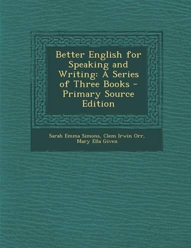 Better English for Speaking and Writing: A Series of Three Books - Primary Source Edition
