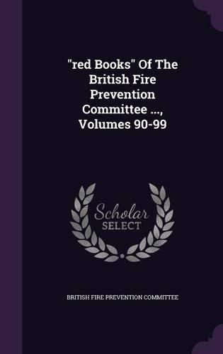 Red Books of the British Fire Prevention Committee ..., Volumes 90-99