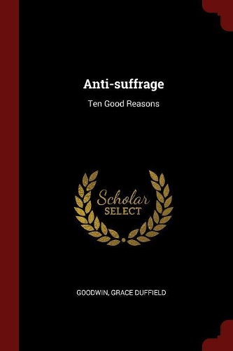 Anti-suffrage: Ten Good Reasons