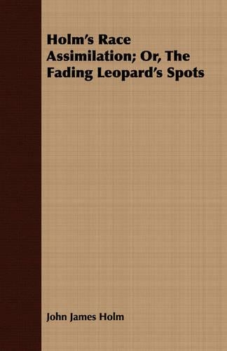 Holm's Race Assimilation; Or, The Fading Leopard's Spots