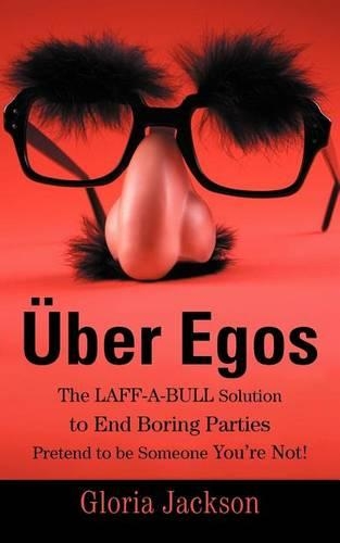 Uber Egos the Laff-A-Bull Solution to End Boring Parties Pretend to Be Someone You're Not!: (English)