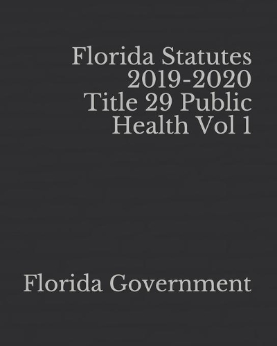 Florida Statutes 2019-2020 Title 29 Public Health Vol 1