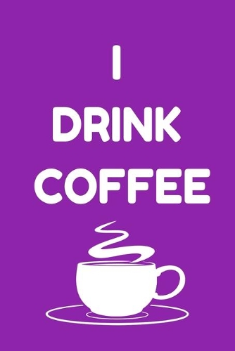 I Drink Coffee - Notebook (Coffee Lovers Gifts For Office)