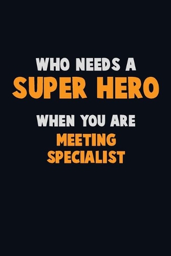Who Need A SUPER HERO, When You Are Meeting Specialist