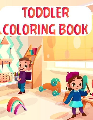 Toddler Coloring Book: Toddler Coloring Book, Alphabet Coloring Book. Total Pages 180 - Coloring pages 100 - Size 8.5" x 11"