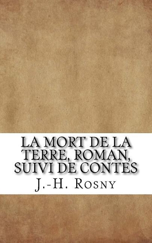 La Mort de la Terre, Roman, Suivi de Contes
