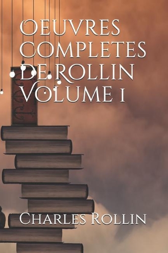 Oeuvres Completes de Rollin Volume 1