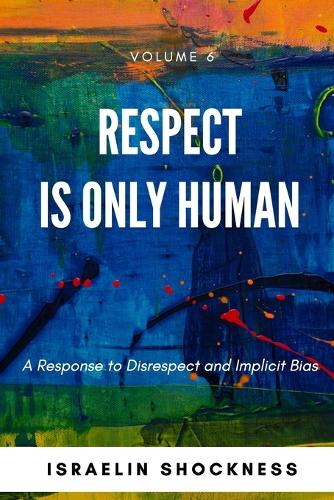 Respect Is Only Human: A Response to Disrespect and Implicit Bias(Successful Youth Living)