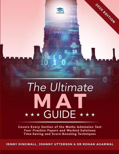 The Ultimate MAT Guide: Maths Admissions Test Guide. Updated with the latest specification, 4 full mock papers, with fully worked solutions, time saving techniques, score b