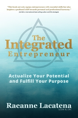 The Integrated Entrepreneur: Actualize Your Potential and Fulfill Your Purpose, b/w edition
