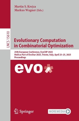 Evolutionary Computation in Combinatorial Optimization: 25th European Conference, EvoCOP 2025, Held as Part of EvoStar 2025, Trieste, Italy, April 23–25, 2025, Proceedings(15610 Lecture Notes in Computer Science)