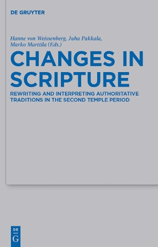 Changes in Scripture: Rewriting and Interpreting Authoritative Traditions in the Second Temple Period(419 Beihefte zur Zeitschrift fur die Alttestamentliche Wissenschaft)