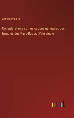 Considérations sur les causes générales des troubles des Pays-Bas au XVIe siècle
