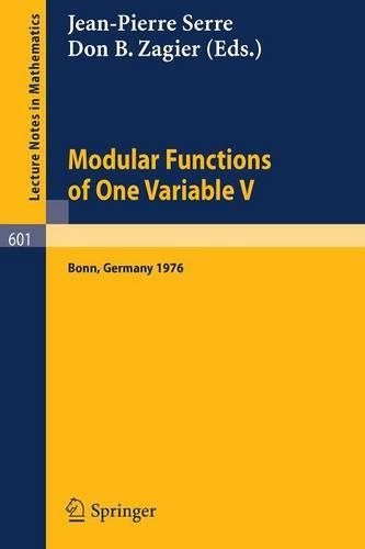 Modular Functions of One Variable V: Proceedings International Conference, University of Bonn, Sonderforschungsbereich Theoretische Mathematik, July 2-14, 1976(601 Lecture Notes in Mathematics)
