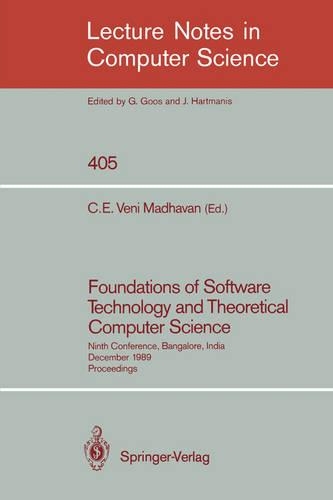 Foundations of Software Technology and Theoretical Computer Science: Ninth Conference, Bangalore, India, December 19-21, 1989. Proceedings(405 Lecture Notes in Computer Science)