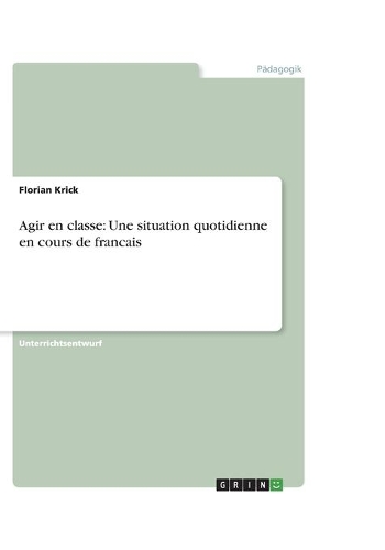 Agir en classe: Une situation quotidienne en cours de francais(German)