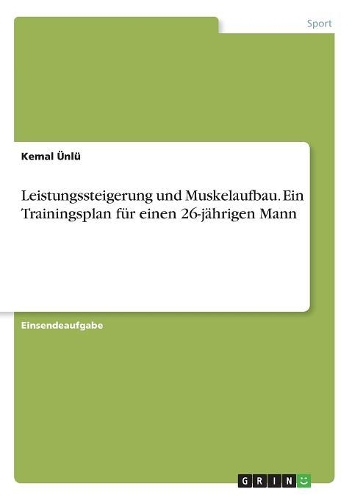 Leistungssteigerung und Muskelaufbau. Ein Trainingsplan für einen 26-jährigen Mann