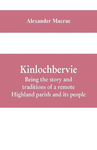 Kinlochbervie; being the story and traditions of a remote Highland parish and its people