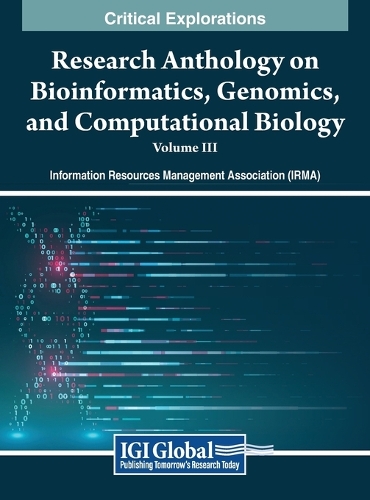 Research Anthology on Bioinformatics, Genomics, and Computational Biology, VOL 3: (3 Research Anthology on Bioinformatics, Genomics, and Computational Biology)