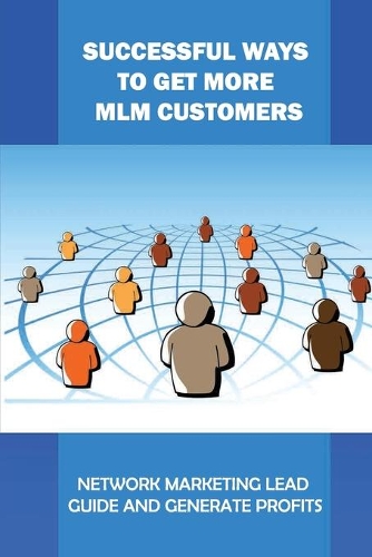 Successful Ways To Get More MLM Customers