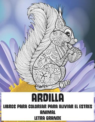Libros para colorear para aliviar el estrés - Letra grande - Animal - Ardilla