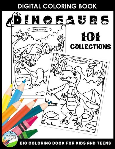 Dinosaurs 101 Collections Big Coloring Book For Kids And Teens