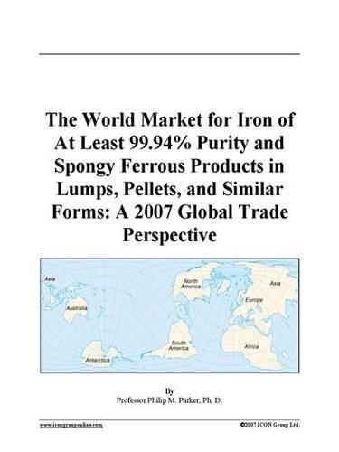 The World Market for Iron of at Least 99.94% Purity and Spongy Ferrous Products in Lumps, Pellets, and Similar Forms