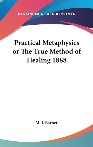 Practical Metaphysics or The True Method of Healing 1888: (English)