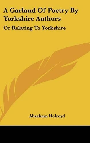 A Garland Of Poetry By Yorkshire Authors