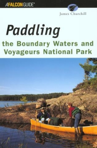 Paddling the Boundary Waters and Voyageurs National Park: (English)