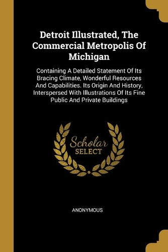 Detroit Illustrated, The Commercial Metropolis Of Michigan