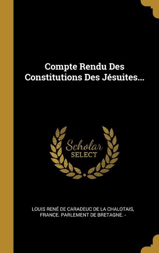 Compte Rendu Des Constitutions Des Jésuites...