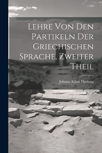 Lehre von den Partikeln der Griechischen Sprache, zweiter Theil