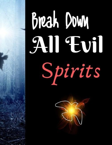 Break Down All Evil Spirits: Daily Prayer Themed Journal - Large Size (8.5 by 11) - 125 Pages (Blank) - Suitable For Writing Prayer Requests, Daily Devotions, Thoughts, Gratitud