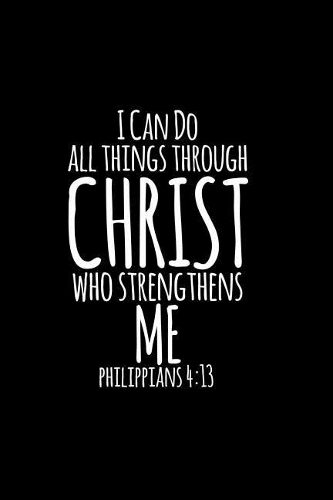 I Can Do All Things Through Christ Who Strengthens Me