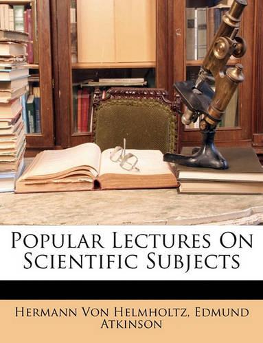 Popular Lectures On Scientific Subjects