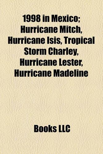 1998 in Mexico; Hurricane Mitch, Hurricane Isis, Tropical Storm Charley, Hurricane Lester, Hurricane Madeline
