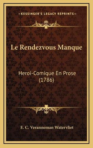 Le Rendezvous Manque: Heroi-Comique En Prose (1786)