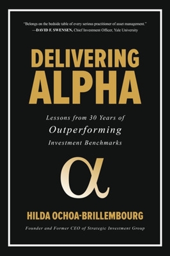 Delivering Alpha: Lessons from 30 Years of Outperforming Investment Benchmarks: Lessons from 30 Years of Outperforming Investment Benchmarks