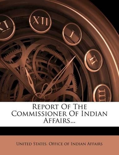 Report Of The Commissioner Of Indian Affairs...