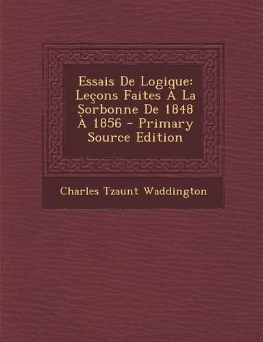 Essais de Logique: Lecons Faites a la Sorbonne de 1848 a 1856(French)