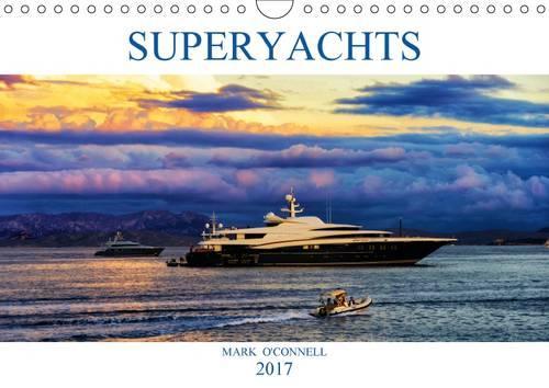Superyachts 2017: A Collection of Amazing Superyachts from Around the World in Beautiful Locations.(Calvendo Places)