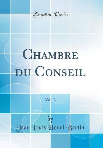 Chambre Du Conseil, Vol. 2 (Classic Reprint)