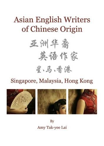 Asian English Writers of Chinese Origin: Singapore, Malaysia, Hong Kong(English)
